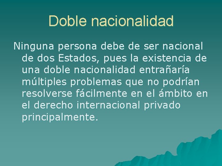 Doble nacionalidad Ninguna persona debe de ser nacional de dos Estados, pues la existencia