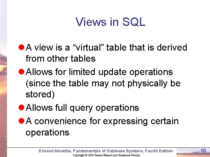 Views in SQL l A view is a “virtual” table that is derived from