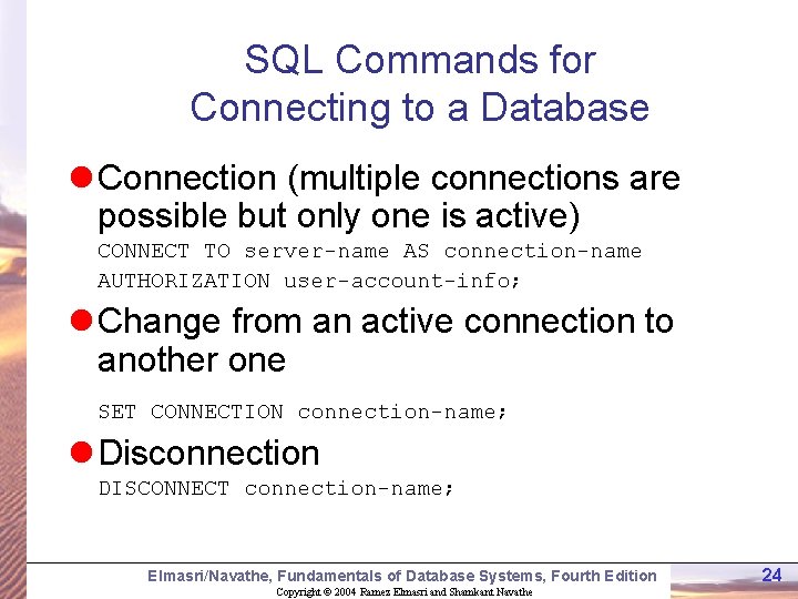 SQL Commands for Connecting to a Database l Connection (multiple connections are possible but