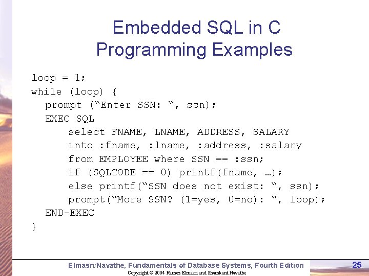 Embedded SQL in C Programming Examples loop = 1; while (loop) { prompt (“Enter