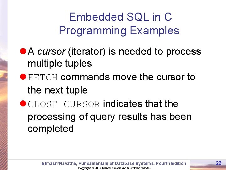 Embedded SQL in C Programming Examples l A cursor (iterator) is needed to process