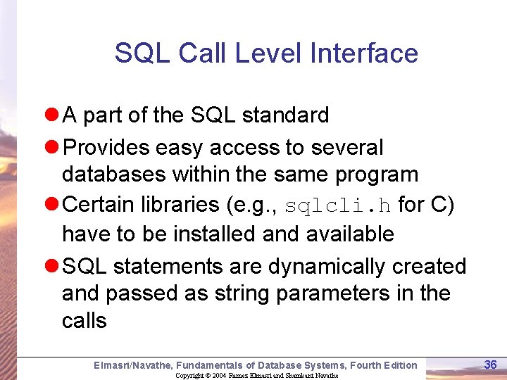 SQL Call Level Interface l A part of the SQL standard l Provides easy