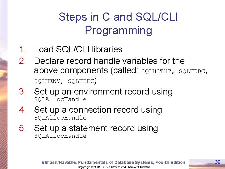 Steps in C and SQL/CLI Programming 1. Load SQL/CLI libraries 2. Declare record handle