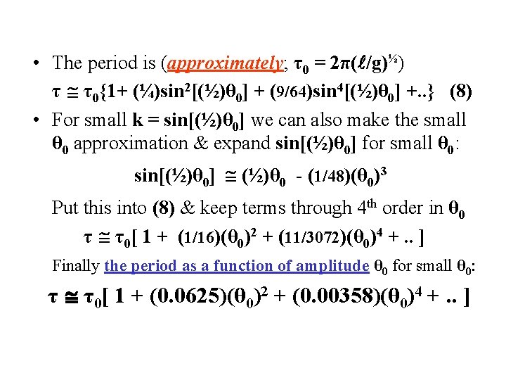  • The period is (approximately; τ0 = 2π( /g)½) τ τ0{1+ (¼)sin 2[(½)θ