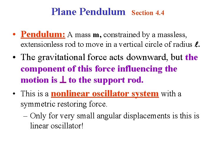 Plane Pendulum Section 4. 4 • Pendulum: A mass m, constrained by a massless,