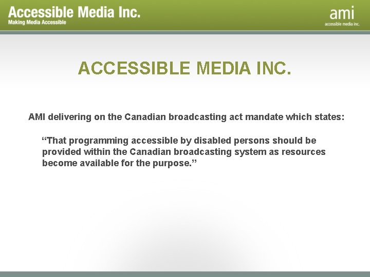 ACCESSIBLE MEDIA INC. AMI delivering on the Canadian broadcasting act mandate which states: “That