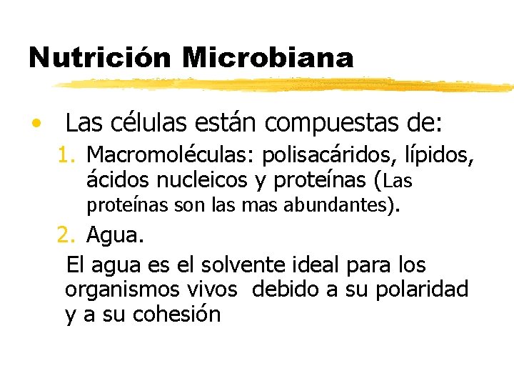 Nutrición Microbiana • Las células están compuestas de: 1. Macromoléculas: polisacáridos, lípidos, ácidos nucleicos