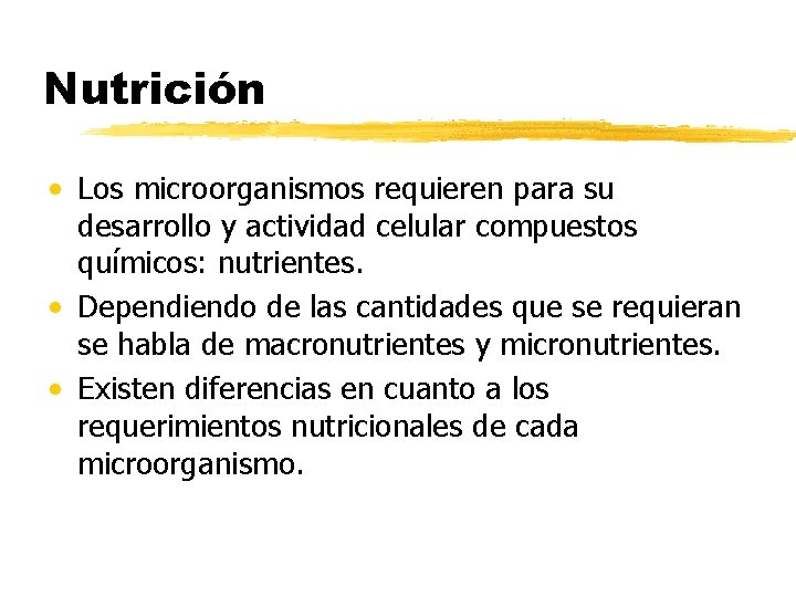 Nutrición • Los microorganismos requieren para su desarrollo y actividad celular compuestos químicos: nutrientes.