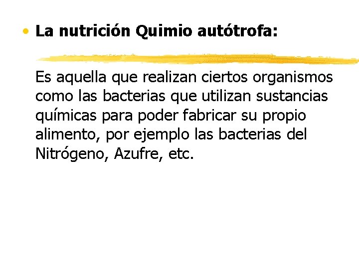  • La nutrición Quimio autótrofa: Es aquella que realizan ciertos organismos como las