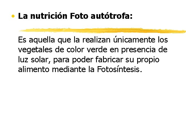  • La nutrición Foto autótrofa: Es aquella que la realizan únicamente los vegetales