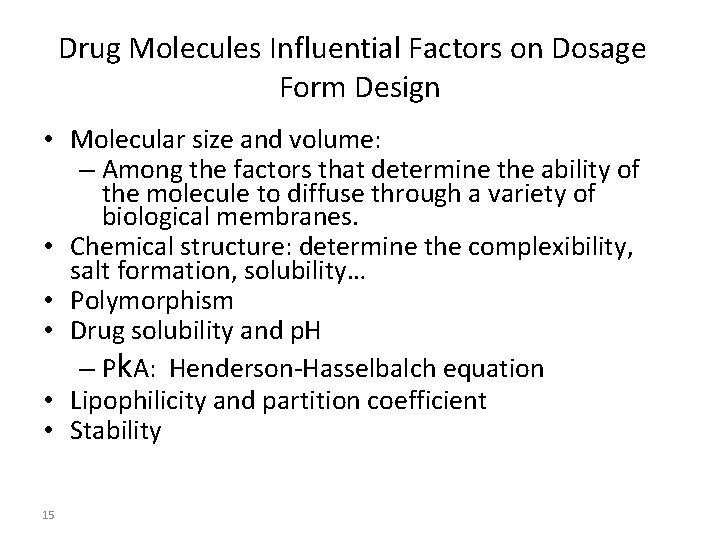 Drug Molecules Influential Factors on Dosage Form Design • Molecular size and volume: –