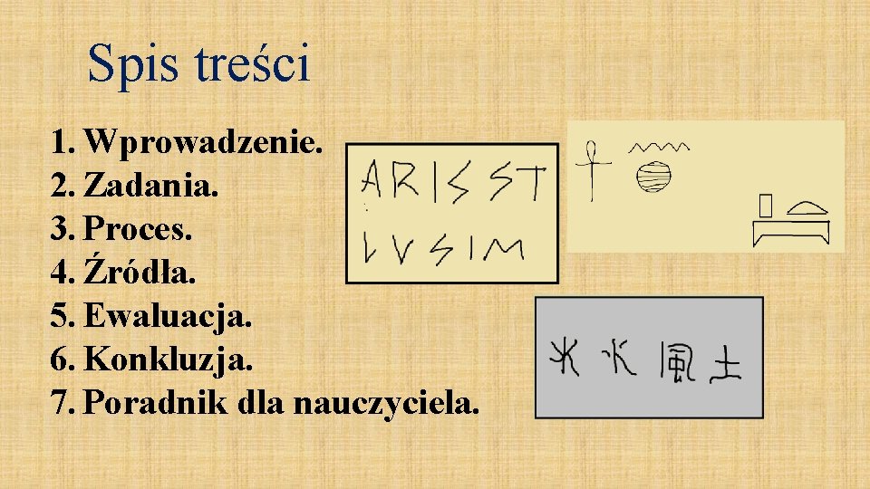 Spis treści 1. Wprowadzenie. 2. Zadania. 3. Proces. 4. Źródła. 5. Ewaluacja. 6. Konkluzja.