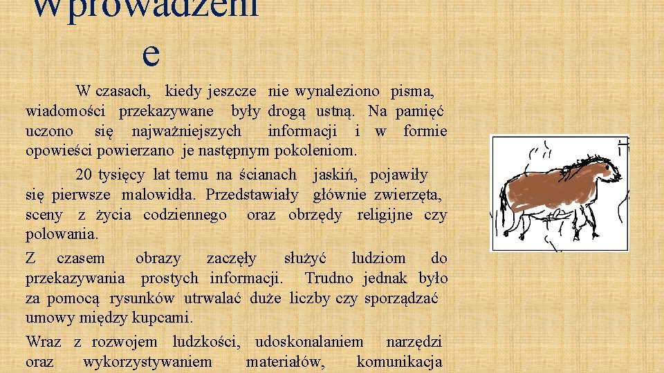 Wprowadzeni e W czasach, kiedy jeszcze nie wynaleziono pisma, wiadomości przekazywane były drogą ustną.