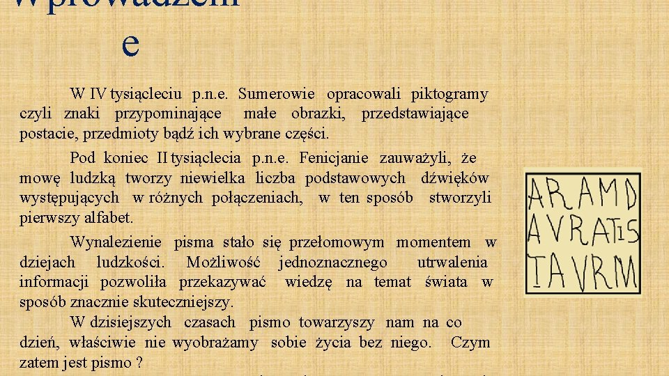 Wprowadzeni e W IV tysiącleciu p. n. e. Sumerowie opracowali piktogramy czyli znaki przypominające