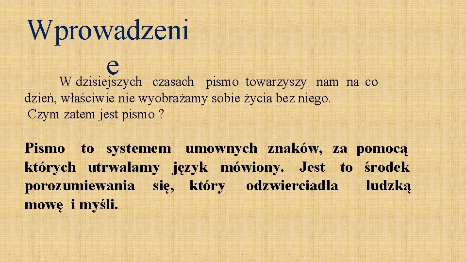 Wprowadzeni e W dzisiejszych czasach pismo towarzyszy nam na co dzień, właściwie nie wyobrażamy