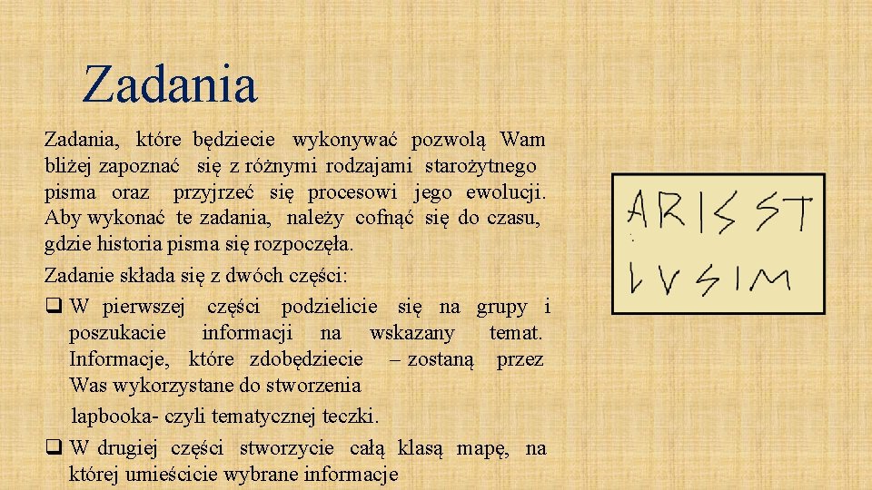 Zadania, które będziecie wykonywać pozwolą Wam bliżej zapoznać się z różnymi rodzajami starożytnego pisma