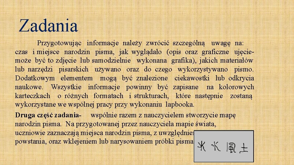 Zadania Przygotowując informacje należy zwrócić szczególną uwagę na: czas i miejsce narodzin pisma, jak