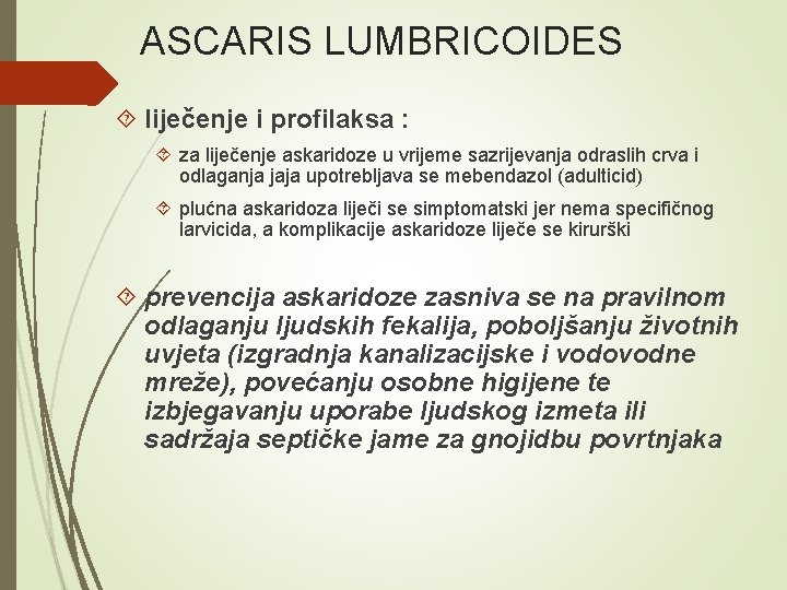 ASCARIS LUMBRICOIDES liječenje i profilaksa : za liječenje askaridoze u vrijeme sazrijevanja odraslih crva