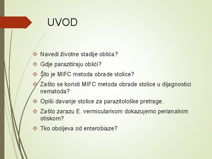 UVOD Navedi životne stadije oblića? Gdje parazitiraju oblići? Što je MIFC metoda obrade stolice?