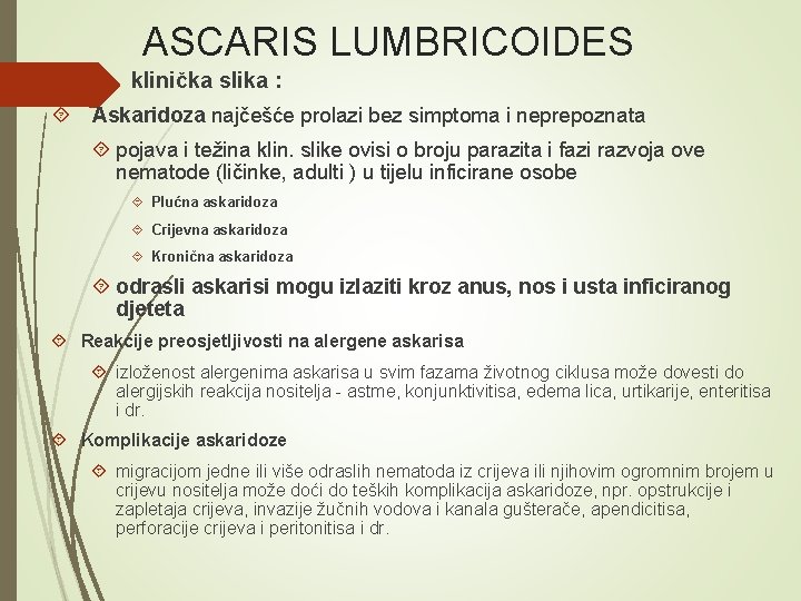 ASCARIS LUMBRICOIDES klinička slika : Askaridoza najčešće prolazi bez simptoma i neprepoznata pojava i