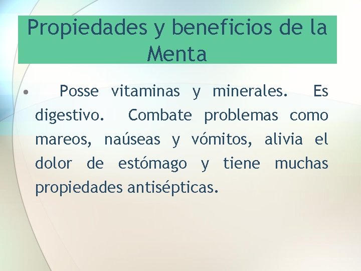 Propiedades y beneficios de la Menta • Posse vitaminas y minerales. Es digestivo. Combate