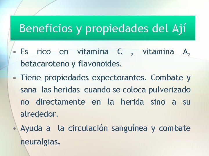 Beneficios y propiedades del Ají • Es rico en vitamina C betacaroteno y flavonoides.