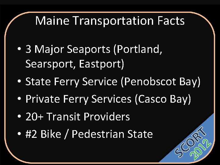 Maine Transportation Facts • 3 Major Seaports (Portland, Searsport, Eastport) • State Ferry Service