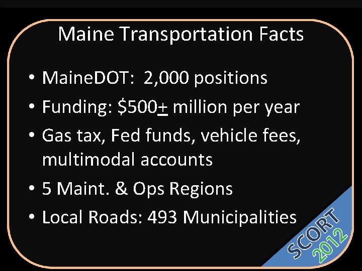 Maine Transportation Facts • Maine. DOT: 2, 000 positions • Funding: $500+ million per