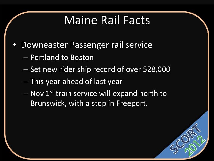 Maine Rail Facts • Downeaster Passenger rail service – Portland to Boston – Set
