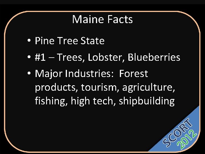 Maine Facts • Pine Tree State • #1 – Trees, Lobster, Blueberries • Major