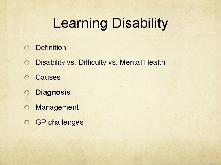 Learning Disability Definition Disability vs. Difficulty vs. Mental Health Causes Diagnosis Management GP challenges