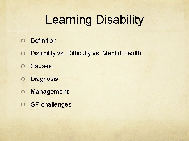 Learning Disability Definition Disability vs. Difficulty vs. Mental Health Causes Diagnosis Management GP challenges