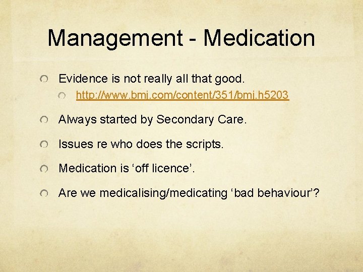 Management - Medication Evidence is not really all that good. http: //www. bmj. com/content/351/bmj.