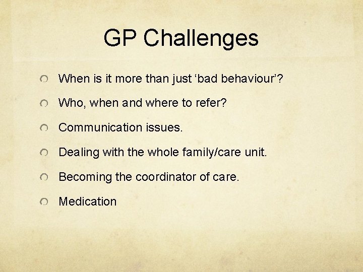 GP Challenges When is it more than just ‘bad behaviour’? Who, when and where