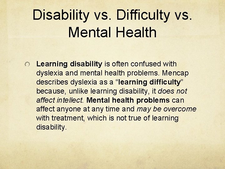 Disability vs. Difficulty vs. Mental Health Learning disability is often confused with dyslexia and