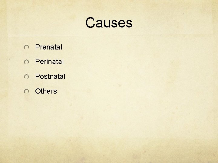 Causes Prenatal Perinatal Postnatal Others 
