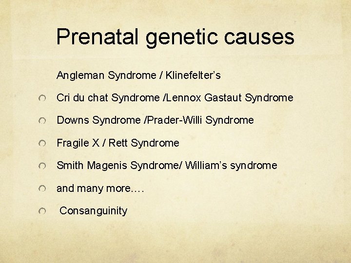 Prenatal genetic causes Angleman Syndrome / Klinefelter’s Cri du chat Syndrome /Lennox Gastaut Syndrome
