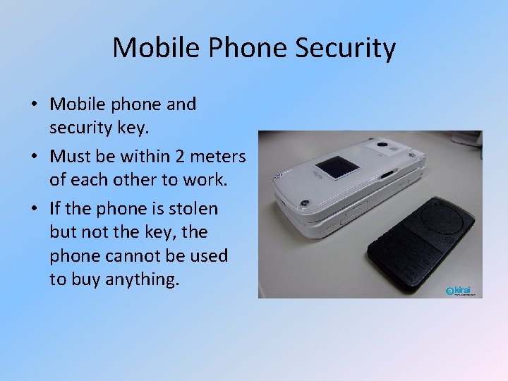 Mobile Phone Security • Mobile phone and security key. • Must be within 2