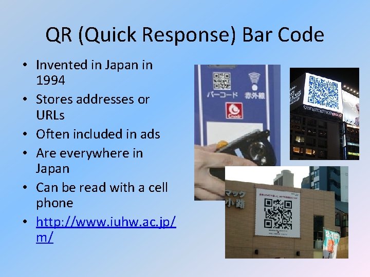 QR (Quick Response) Bar Code • Invented in Japan in 1994 • Stores addresses