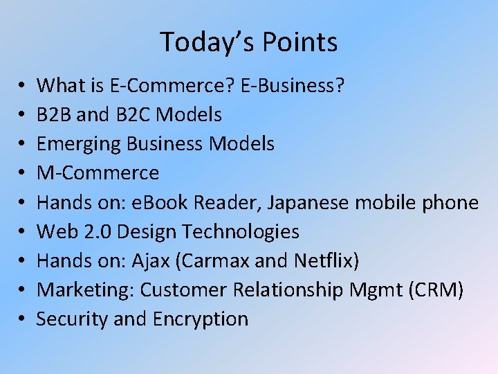 Today’s Points • • • What is E-Commerce? E-Business? B 2 B and B