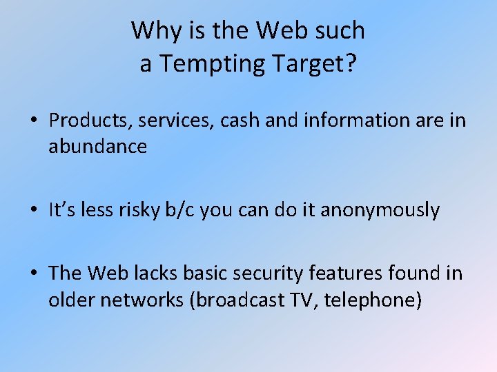Why is the Web such a Tempting Target? • Products, services, cash and information