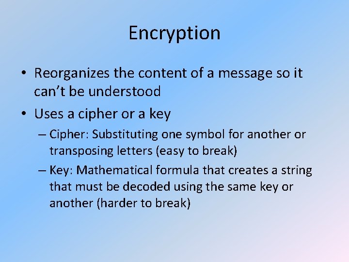 Encryption • Reorganizes the content of a message so it can’t be understood •