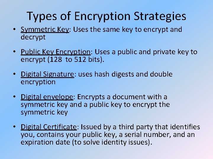 Types of Encryption Strategies • Symmetric Key: Uses the same key to encrypt and