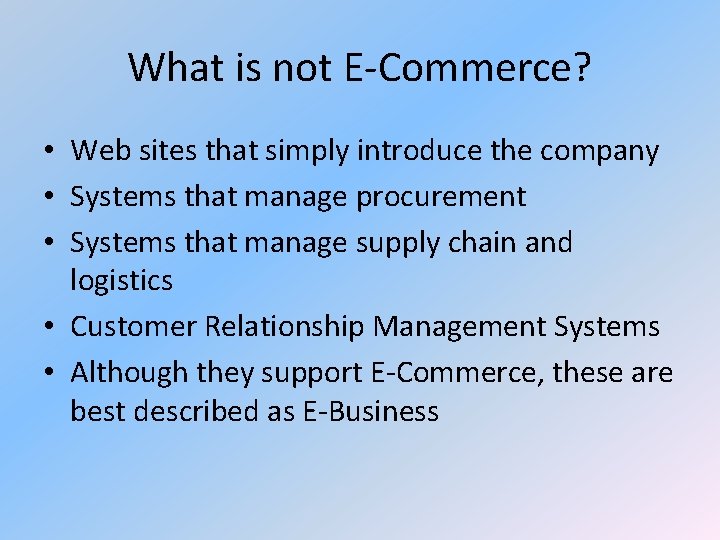 What is not E-Commerce? • Web sites that simply introduce the company • Systems