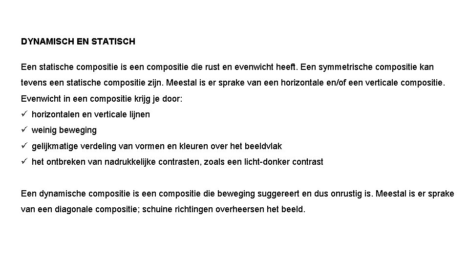 DYNAMISCH EN STATISCH Een statische compositie is een compositie die rust en evenwicht heeft.