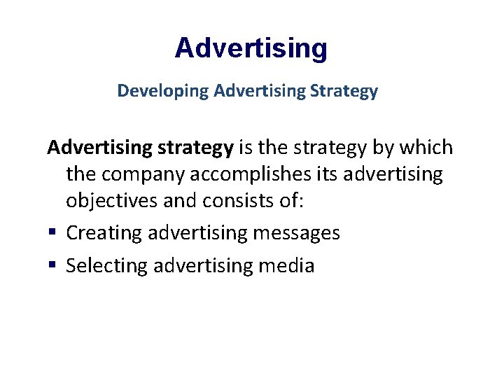 Advertising Developing Advertising Strategy Advertising strategy is the strategy by which the company accomplishes