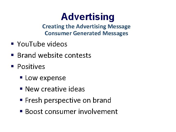 Advertising Creating the Advertising Message Consumer Generated Messages § You. Tube videos § Brand