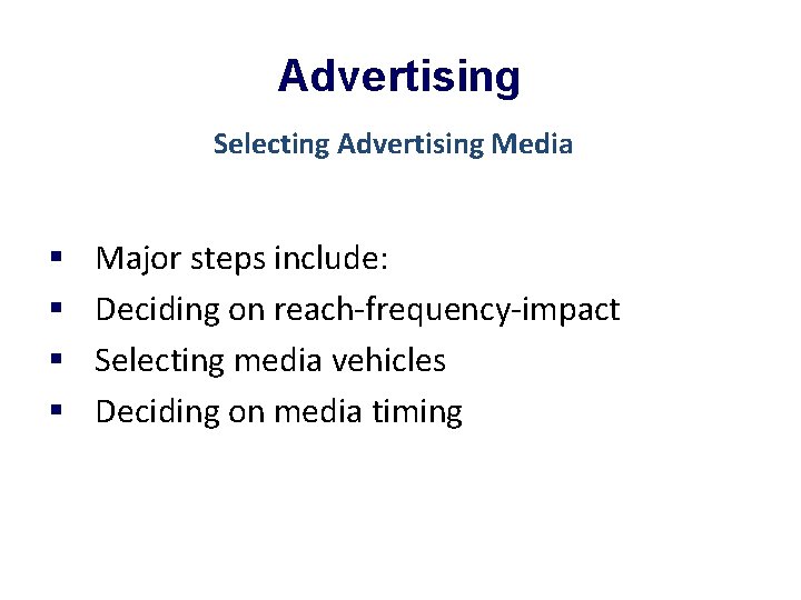 Advertising Selecting Advertising Media § § Major steps include: Deciding on reach-frequency-impact Selecting media