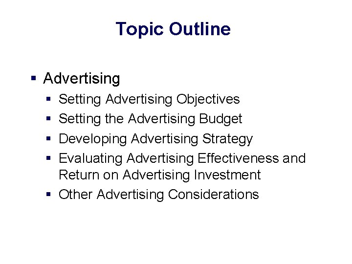 Topic Outline § Advertising § § Setting Advertising Objectives Setting the Advertising Budget Developing