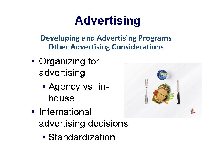 Advertising Developing and Advertising Programs Other Advertising Considerations § Organizing for advertising § Agency